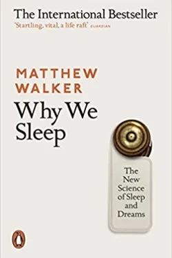 Why We Sleep: The New Science of Sleep a...