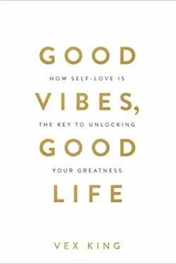 Good Vibes Good Life : How Self-Love Is...